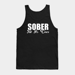 Sober Till It's Over Funny Sarcastic Gift Idea colored Vintage Tank Top